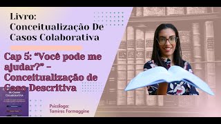 Cap 5 “Você pode me ajudar”  Conceitualização de Caso Descritiva [upl. by Anyek552]