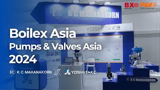 Boilex Asia and Pumps amp Valves Asia 2024  K C Mahanakorn x Yoshitake [upl. by Wertheimer]