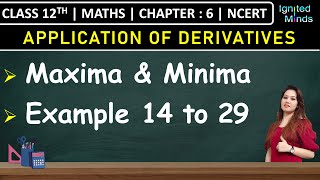 Class 12th Maths Chapter 6  Maxima amp Minima  Example 14 to 29  Application of Derivatives  NCERT [upl. by Galven630]