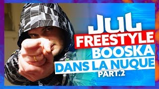 JUL  Freestyle Booska Dans La Nuque Part2 [upl. by Aztiram]