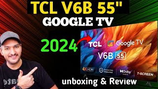 TCL 55 inch V6B latest Google TV unboxing 2024💥 Shahryar Review [upl. by Kore471]