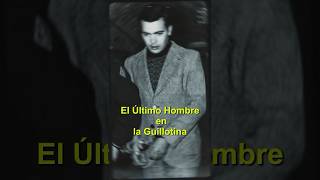 El Ultimo Hombre en la Guillotina historia curiosidades cultura [upl. by Okramed84]