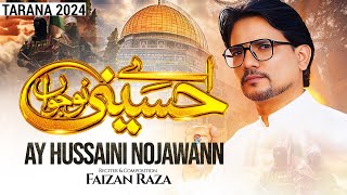 Ay Hussaini Nojawann  Faizan Raza  Tarana 2024 [upl. by Anaderol]