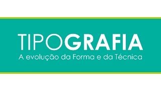 Tipografia  A evolução da Forma e da Técnica [upl. by Garretson]