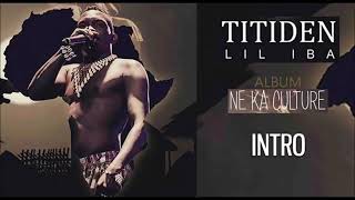 01 TITIDEN LIL IBA  INTRO  Album  NE KA CULTURE 2019 [upl. by Perceval]