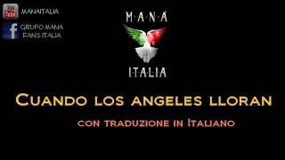 Manà  Cuando los angeles lloran  Traduzione in Italiano [upl. by Ailet]