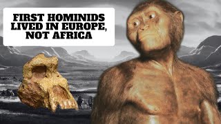 First Hominids Lived and Evolved in Europe Not Africa According to Scientists [upl. by Seuqram]