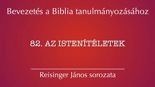 82 Az Istenítéletek  Bevezetés a Biblia tanulmányozásához Reisinger János [upl. by Aisak]