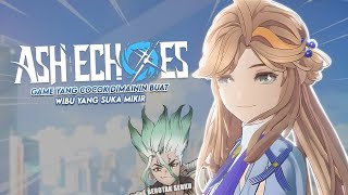 Game Ini Cocok Dimainin Buat Wibu yang Suka Mikir  Ash Echoes [upl. by Nnylesor286]