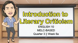 INTRODUCTION TO LITERARY CRITICISM  QUARTER 3 WEEK 6  GRADE 10  MELCBased  Aizie Dumuk [upl. by Assennej]