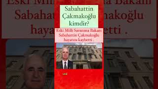 Sabahattin Çakmakoğlu kimdir Eski Milli Savunma Bakanı Sabahattin Çakmakoğlunun hayatı [upl. by Ttennej]