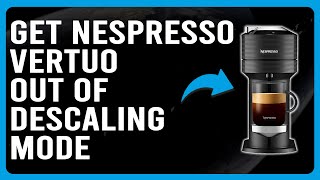 How To Get Nespresso Out Of Descaling Mode How To Exit Descaling Mode In Nespresso Vertuo [upl. by Ingold639]