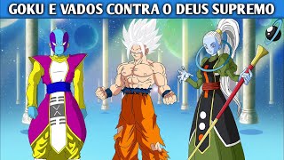 GOKU E VADOS CONTRA O DEUS SUPREMO HISTÓRIA COMPLETA FANFIC [upl. by Yenal]