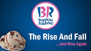 Baskin Robbins  The Rise and FallAnd Rise Again [upl. by Enilav]