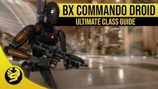 Ultimate Class Guide  BX COMMANDO DROID [upl. by Towney]