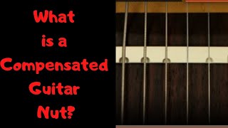 What is a Compensated Guitar Nut [upl. by Durrett114]