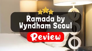 Ramada by Wyndham Seoul Sindorim Review  Is This Hotel Worth It [upl. by Penelopa589]