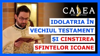 🔵 IDOLATRIA ÎN VECHIUL TESTAMENT ȘI CINSTIREA SFINTELOR ICOANE  Pr GEORGE SANER [upl. by Fianna]