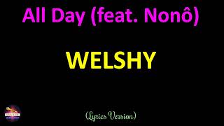 Welshy  All Day feat Nonô Lyrics Version [upl. by Esalb]