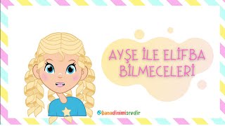 AYŞE İLE ELİFBA BİLMECELERİ  1 ELİFZEL [upl. by Nosam]