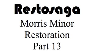 1954 Morris Minor Restoration Blog  Part 13 [upl. by Montague]