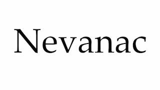 How to Pronounce Nevanac [upl. by Leticia]