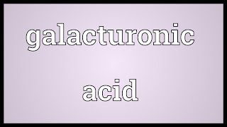 Galacturonic acid Meaning [upl. by Kennet]