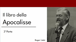 Il libro della Apocalisse III Parte  Roger Liebi [upl. by Ateiram]