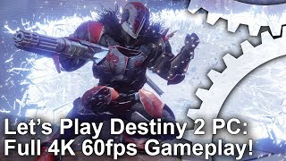 Lets Play Destiny 2 PC at 4K 60fps [upl. by Sass]