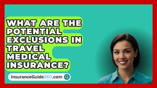 What Are the Potential Exclusions in Travel Medical Insurance  InsuranceGuide360com [upl. by Prader373]