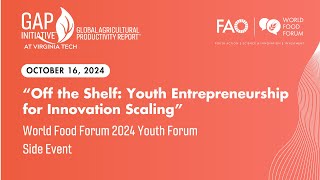 quotOff the Shelf Youth Entrepreneurship for Innovation Scalingquot – World Food Forum 2024 Side Event [upl. by Dorsy]