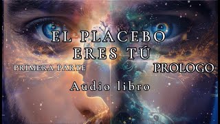 El placebo eres tú  Primera parte PROLOGO Audio Libro Completo Español [upl. by Asusej779]