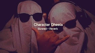 Character Dheela  Slowed  Reverb [upl. by Tebzil]