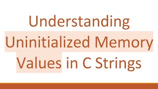 Understanding Uninitialized Memory Values in C Strings [upl. by Analihp]