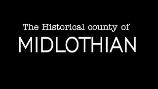 The Historical County of Midlothian Scotland [upl. by Reisman422]