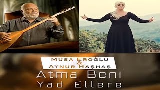 Aynur Haşhaş amp Musa Eroğlu  Atma Beni Yad Ellere Canlı Performans [upl. by Einot]