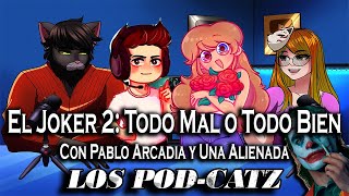 Los PodCatz  El Joker 2 y Mil Formas de Que Salga Mal  Con Una Alienada Pablo Arcadia [upl. by Aerdnahc509]