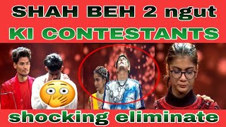 SHAH ELIMINATE 2 NGUT KI CONTESTANTS HYNNIN KA METPEIT MANO MANO ITA [upl. by Cioban]