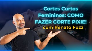 Cortes Curtos Femininos COMO FAZER CORTE PIXIE com Renato Fuzz [upl. by Fernyak952]