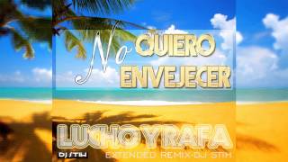 No quiero envejecer Lucho y Rafa DJ STIH Extended Remix Tropical [upl. by Suivat63]