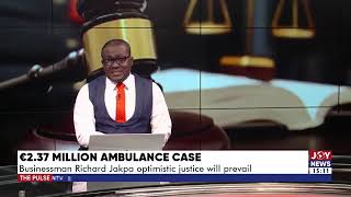 Ambulance Case Richard Jakpa optimistic justice will prevail The Pulse 4624 [upl. by Christoph]