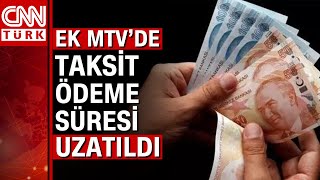 Ek MTVnin ilk taksit ödeme süresi uzatıldı Son ödeme günü 31 Ağustostan 6 Eylüle uzatıldı [upl. by Ymmat]