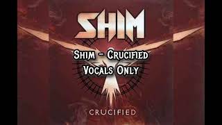 Shim  Crucified Vocals Only [upl. by Suqram]