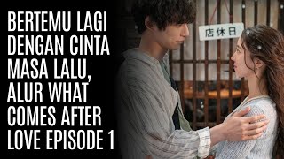 Alur What Comes After Love Episode 1 [upl. by Adamok]