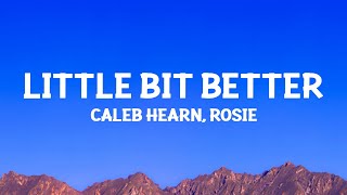 Caleb Hearn amp ROSIE  Little Bit Better Lyrics [upl. by Byrn510]