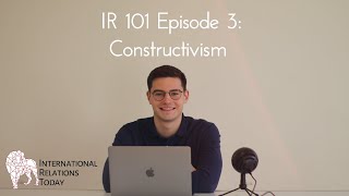 International Relations Today IR 101 Episode 3 Constructivism [upl. by Aimek]