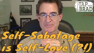 SelfSabotage is SelfLove   Tapping with Brad Yates [upl. by Niatsirt]