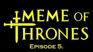 Episode 5  Meme Of Thrones [upl. by Allehcram]