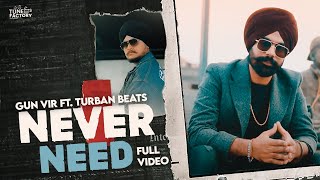 Never Need Full Video Gun Vir ft Turban Beats  Tunes Factory [upl. by Alisun507]