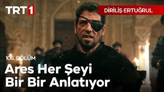 Diriliş Ertuğrul 106 Bölüm  Ares her şeyi bir bir anlatıyor [upl. by Mayes719]